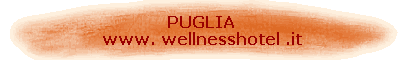 PUGLIA 
 www. wellnesshotel .it